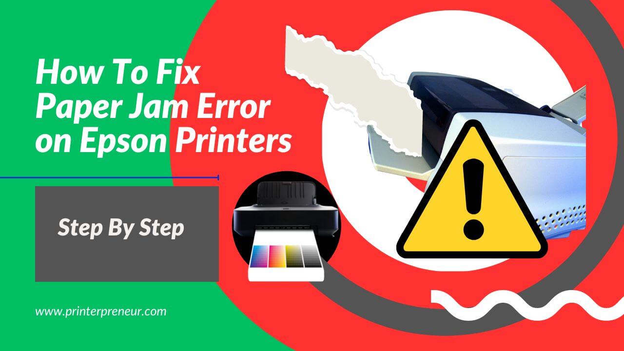 How To Fix Paper Jam Error On Epson Printer Printerpreneur